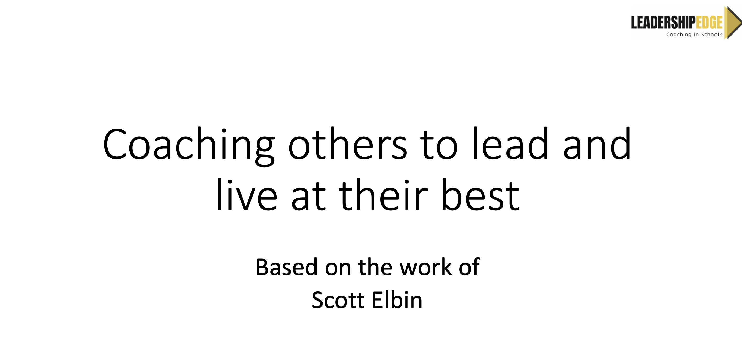 Elbin, S Coaching others to lead and live at their best Leadership Edge (Slides)